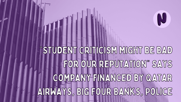“Student Criticism might be bad for our reputation” says company financed by Qatar Airways, Big Four Banks, Police